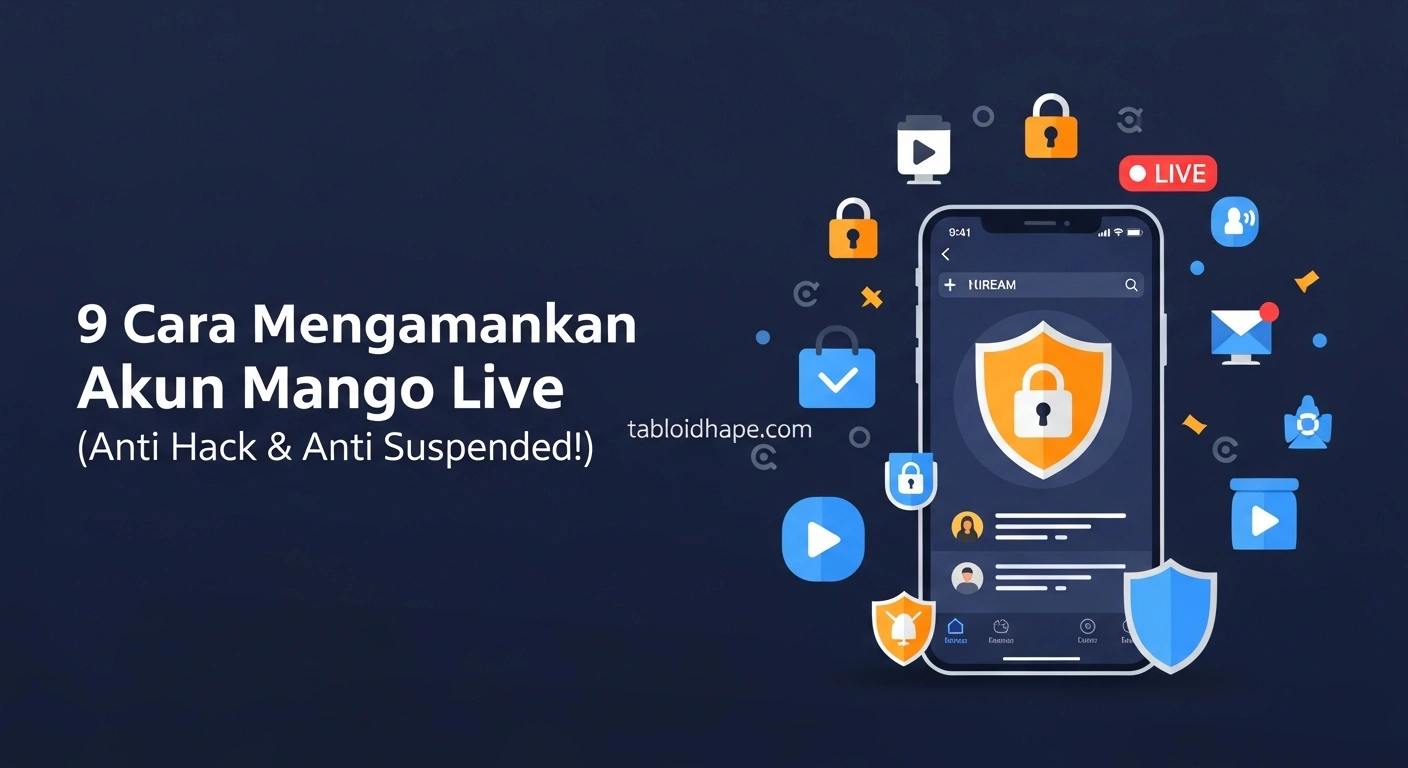 9 Cara Mengamankan Akun Mango Live (Anti Hack & Anti Suspended!)