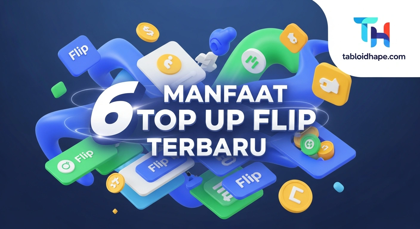 6 Manfaat Top Up Flip Terbaru: Lebih Simple, Cepat, & Minim Kendala 6 Manfaat Top Up Flip Terbaru