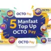 5 Manfaat Top Up OCTO Pay: Gampang, Praktis, & Anti Ribet
