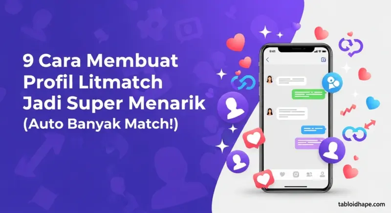 9 Cara Membuat Profil Litmatch Jadi Super Menarik (Auto Banyak Match!)