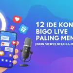 12 Ide Konten Bigo Live Paling Menarik (Bikin Viewer Betah & Makin Ramai!)
