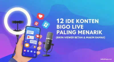 12 Ide Konten Bigo Live Paling Menarik (Bikin Viewer Betah & Makin Ramai!)