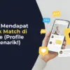 11 Cara Mendapat Banyak Match di Bumble (Profil Auto Menarik!)