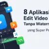 8 Aplikasi Edit Video Gratis Tanpa Watermark 2025 yang Super Powerful!