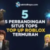 5 Perbandingan Situs Top Up Roblox Termurah: Mana yang Aman & Langsung Masuk?