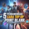5 Perbandingan Cara Top Up Point Blank: Mana yang Paling Cepat & Resmi?
