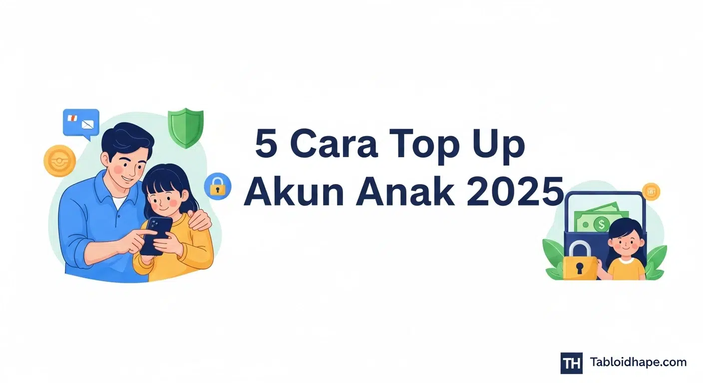 5 Cara Top Up Akun Anak 2025: Aman, Hemat, & Terpantau 5 5 Cara Top Up Akun Anak 2025: Aman, Hemat, & Terpantau