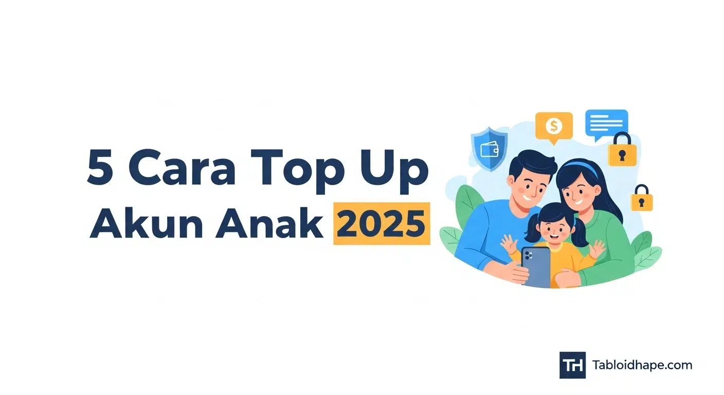 5 Cara Top Up Akun Anak 2025: Aman, Hemat, & Terpantau 6 5 Cara Top Up Akun Anak 2025: Aman, Hemat, & Terpantau