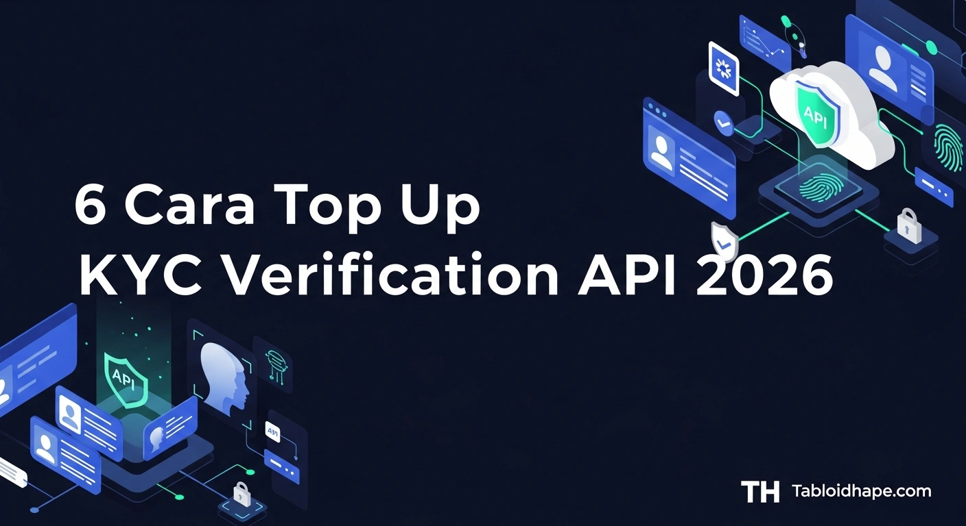 6 Cara Top Up KYC Verification API 2026: Aman & Aktif 6 6 Cara Top Up KYC Verification API 2026: Aman & Aktif